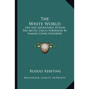 the white world life and adventures within the arctic 
